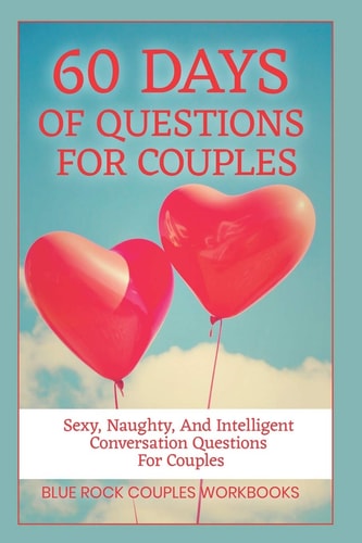60 Days Of Questions For Couples Sexy, Naughty, And Intelligent Conversation Questions For Couples, Sexual Marriage Activity