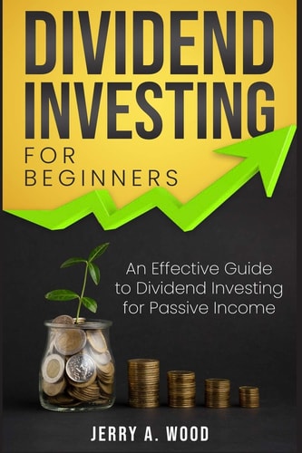 Dividend Investing for Beginners An Effective Guide to Dividend Investing for Passive Income