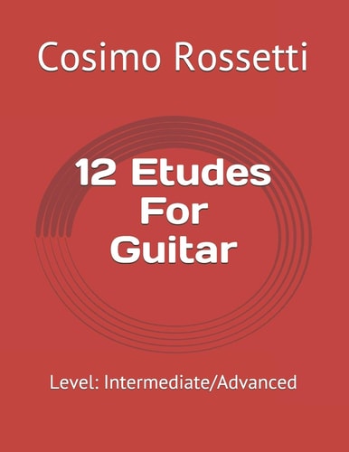 12 Etudes For Guitar Level: Intermediate/Advanced