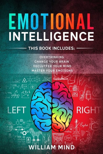 Emotional Intelligence Change Your Life And Own Your Mind - 4 Books In 1 - Overthinking, Change Your Brain, Declutter Your Mind, Master Your Emotions