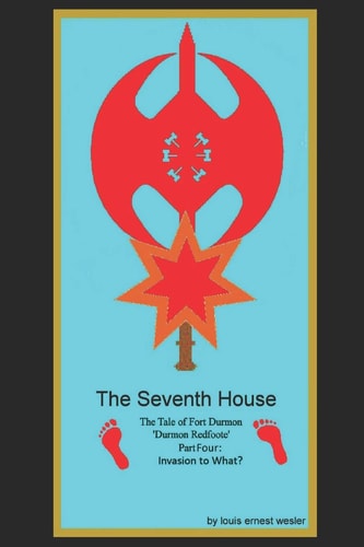 The Seventh House The Tale of Fort Durmon 'Durmon RedFoote' Part Four Invasion to What?
