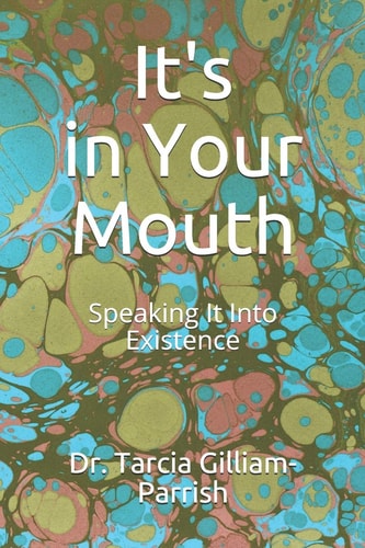 It's in Your Mouth Speaking It Into Existence