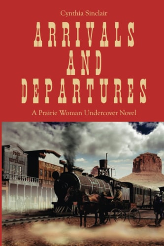 Arrivals and Departures A Prairie Woman Undercover Novel