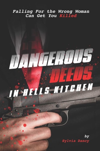 Dangerous Deeds in Hells Kitchen Falling for the Wrong Woman Can Get You Killed