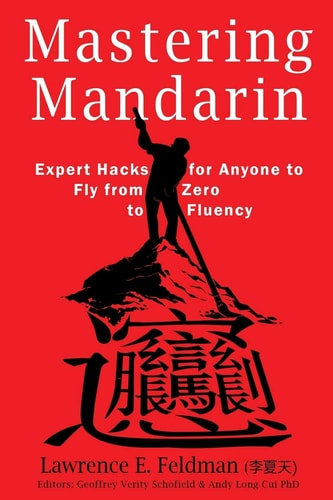 Mastering Mandarin Expert Hacks for Expats Or Anyone to Fly from Zero to Fluency with Maximum Efficiency