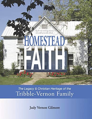 Homestead of Faith The Christian Legacy & Heritage of the Tribble-Vernon Family