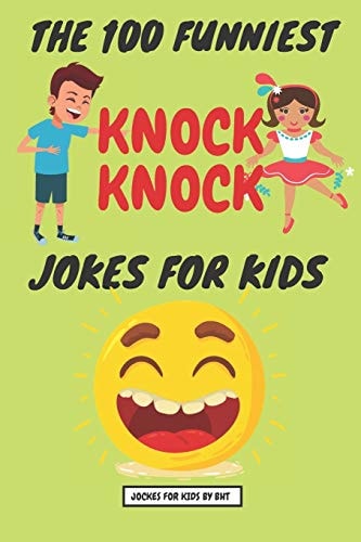 The 100 Funniest Knock-Knock Jokes for Kids Knock Knock? Who's There? The Best Joke Format for Kids Ever.