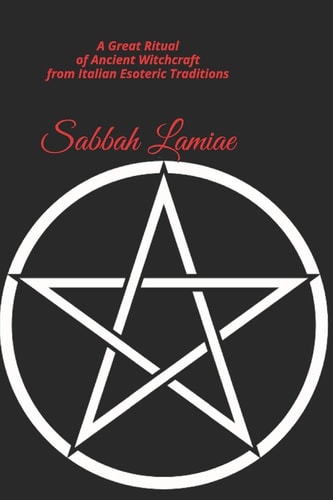 Sabbah Lamiae A Great Ritual of Ancient Witchcraft from Italian Esoteric Traditions