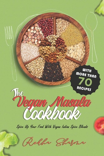 The Vegan Masala Cookbook Spice Up Your Food With Vegan Indian Spice Blends