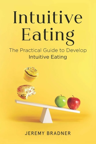 Intuitive Eating The Practical Guide to Develop Intuitive Eating