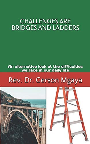Challenges are Bridges and Ladders An Alternative Look at the Difficulties We Face in Our Daily Life