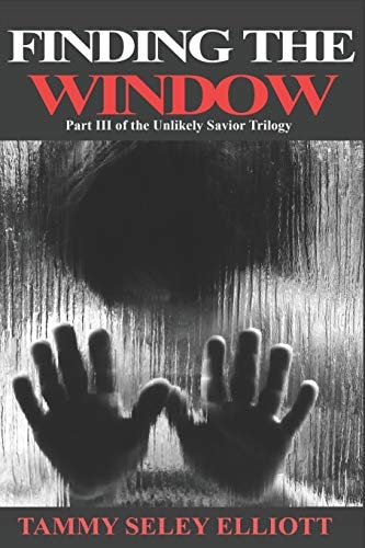 Finding the Window Part III of the Unlikely Savior Trilogy