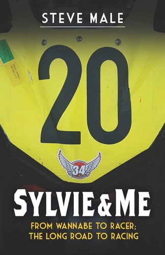 Sylvie and Me From Wannabe to Racer; the Long Road to Racing