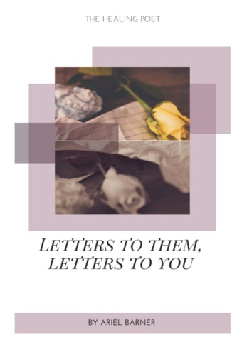 Letters to Them, Letters to You The Healing Poet