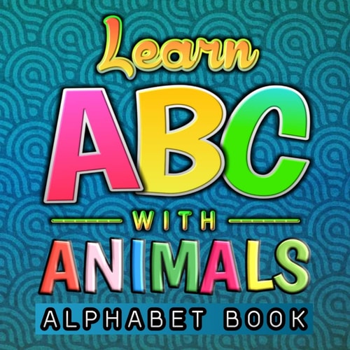 Learn ABC With Animals Alphabet Book Funny Basic Alphabet Animal Book for Preschool Pre K Kindergarten Childrens And Kids Ages 3-6 - Gift For 3,4,5,6 Year Old Preschoolers ABC Learn Alphabet Letters