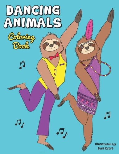 Dancing Animals Coloring Book A Fun Coloring Book Gift for Adults, Children, Girls, Tweens, and Teens Who Love Animals and Dancing