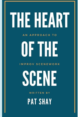 The Heart of the Scene An Approach to Improv Scenework