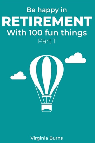 Be Happy in Retirement with 100 Fun Things (Part 1)- Virginia Burns