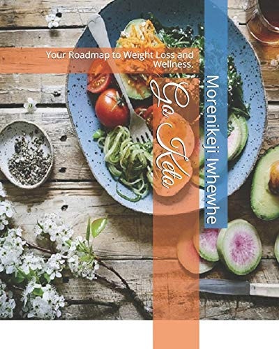 Go Keto Your Roadmap to Weight Loss and Wellness