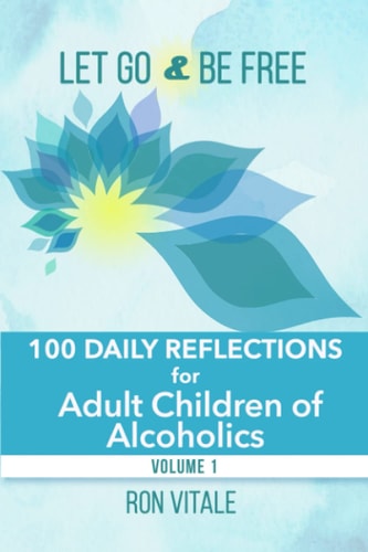 Let Go and Be Free 100 Daily Reflections for Adult Children of Alcoholics
