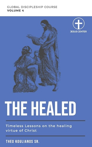 The Healed Timeless Lessons on the Healing Virtue of Christ
