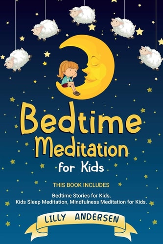 Bedtime Meditation for Kids This Book Includes: Bedtime Stories for Kids, Kids Sleep Meditation, Mindfulness Meditation for Kids
