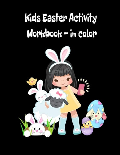 Kids Easter Activity Workbook - in Color Coloring & Activities, 40 Pages, 8'5 X 11 Inches, Glossy Cover: Including Stories to Write, Counting, Find the Difference, Drawing, Labeling, Following Instructions and Other Creative Things to Do. Fun Learning!