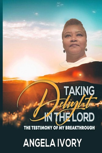 Taking Delight in the Lord The Testimony of My Breakthrough
