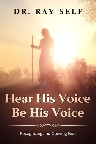 Hear His Voice. Be His Voice Recognizing and Obeying God