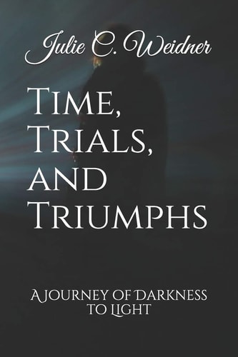 Time, Trials, and Triumphs Journey of Darkness to Light