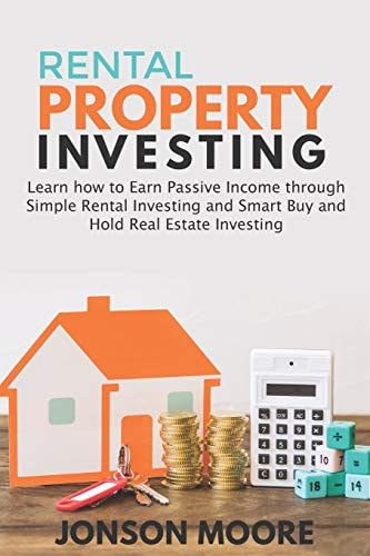 Rental Property Investing Learn how to Earn Passive Income Through Simple Rental Investing and Smart Buy & Hold Real Estate Investing