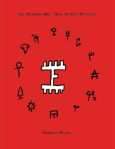 The Phaistos Disc New Secrets Revealed