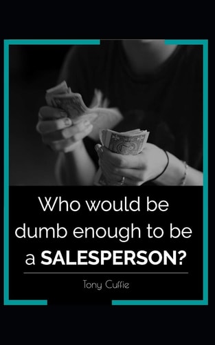 Who Would Be Dumb Enough to Be a SALESPERSON?
