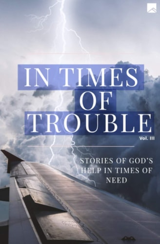In Times of Trouble Stories of God's Help in Time of Need