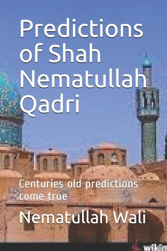 Predictions of Shah Nematullah Qadri Centuries Old Predictions Come True