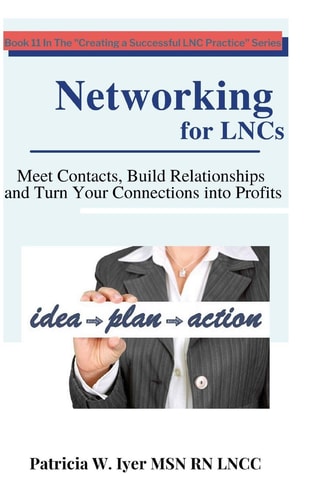 Networking for LNCs Meet Contacts, Build Relationships and Turn Your Connections Into Profits