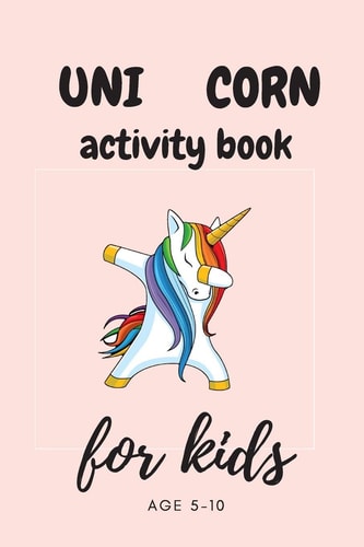 Unicorn Activity Book for Kids Ages 5-8 A Fun Kid Workbook Game For Learning, Drawing, Dot To Dot, Mazes, Word Search and More!