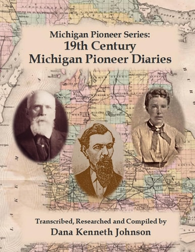 Nineteenth Century Michigan Diaries Transcribed, Researched and Compiled by Dana Kenneth Johnson