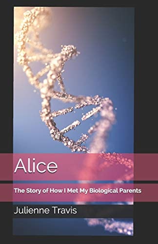 Alice The Story of How I Met My Biological Parents