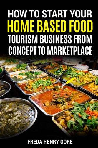 How to Start Your Home Based Food Tourism Business From Concept to Marketplace