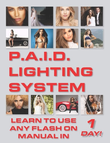 P.A.I.D. Lighting System Learn to Use Any Flash on Manual in 1 Day!