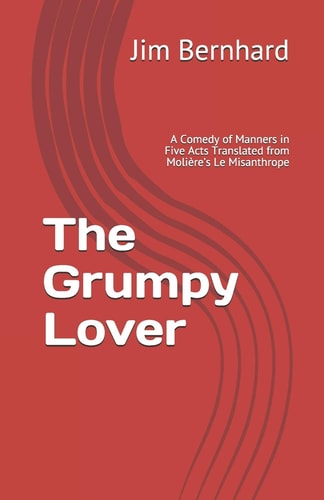The Grumpy Lover A Comedy of Manners Translated from Molière's Le Misanthrope