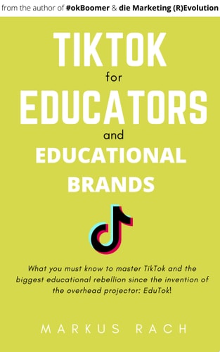 TikTok for educators and educational brands!: What you must know to master TikTok and the biggest educational rebellion since the invention of the overhead projector: EduTok!
