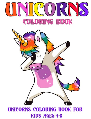 UNICORNS Coloring Book for Kids Ages 4-8 A Fun Coloring Book of Different And Cute Unicorns Coloring Pages For Kids Ages 4-8 Make Kids Busy And Enjoy This Coloring Book