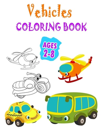 Vehicles Coloring Book Ages 2-8 Cars Trucks, Planes Coloring Book For Kids, Toddlers And Preschoolers, Big And Different Coloring Pages Featuring All Vehicles For Boys And Girls, Vehicles Coloring Book for Kids Ages (2-8)