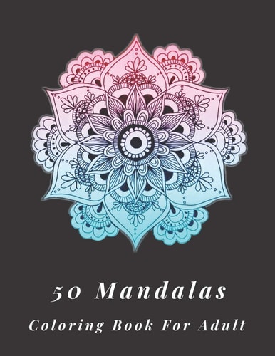 50 Mandalas Coloring Book for Adult Awesome 50 Mandala Designe for Relaxation, Big Mandala Coloring Book for Stress Management, Peace, Beautiful Floral Art Pattern Mandalas Amazing 60 Pages