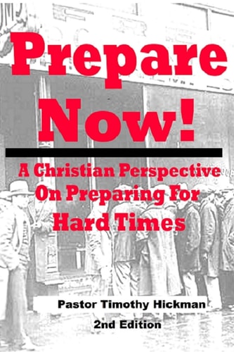 Prepare Now! A Christian Perspective On Preparing For Hard Times
