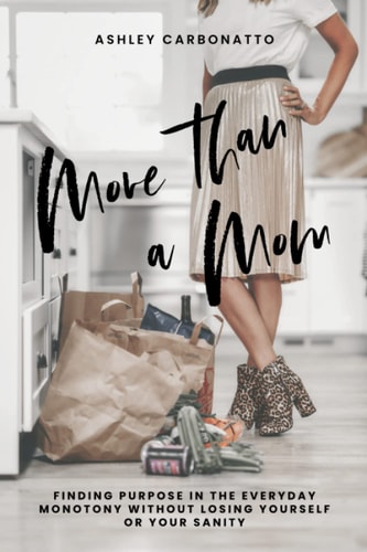 More Than A Mom Finding Purpose In the Everyday Monotony Without Losing Yourself Or Your Sanity