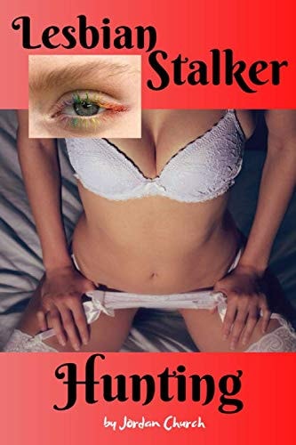 Lesbian Stalker Hunting Dominant College Young Adult Seeks to Totally Control Her Neighbor and Plots to Force the Girl She Stalks to Sexually Submit