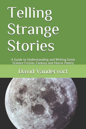 Telling Strange Stories A Guide to Understanding and Writing Great Science Fiction, Fantasy and Horror Poetry